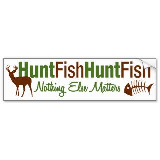 Hunt Fish Nothing Else Matters Bumper Stickers