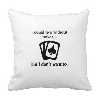 I Could Live Without Poker Pillow