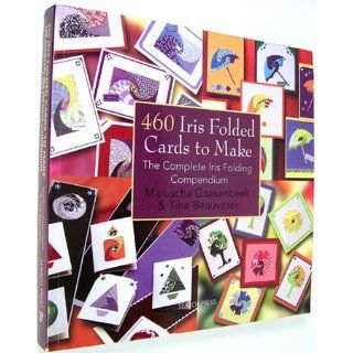 460 Iris Folded Cards to Make The Complete Iris Folding Compendium Maruscha Gaasenbeek, Tine Beauveser 9781844483082 Books