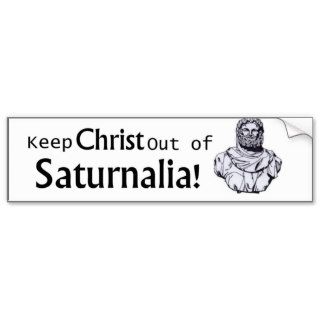 Keep Christ out of Saturnalia Bumper Stickers