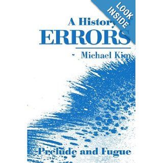 A History of Errors Prelude and Fugue Michael Kim 9780595148752 Books