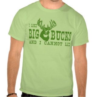 I Like Big Bucks and I Cannot Lie T shirts