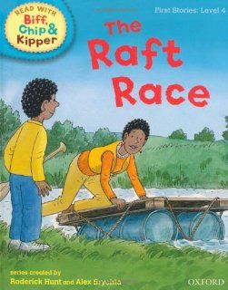 The Raft Race (Read with Biff, Chip and Kipper First Stories, Level 4) (9780198486527) Roderick Hunt, Kate Ruttle, Annemarie Young, Alex Brychta Books