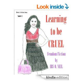 Learning to be CRUEL (The Irv O. Neil Erotic Library) eBook Irv O.  Neil Kindle Store
