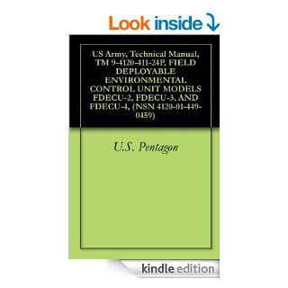 US Army, Technical Manual, TM 9 4120 411 24P, FIELD DEPLOYABLE ENVIRONMENTAL CONTROL UNIT MODELS FDECU 2, FDECU 3, AND FDECU 4, (NSN 4120 01 449 0459) eBook U.S. Pentagon Kindle Store