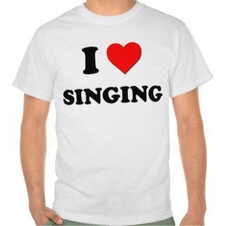 I Love Singing T shirts