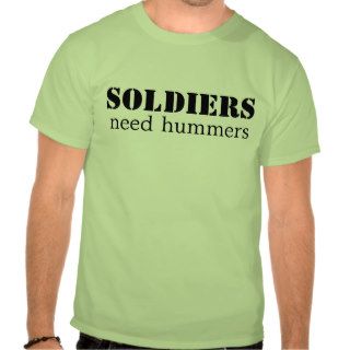 Soldiers Need Hummers T Shirt