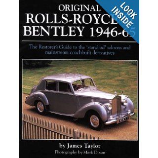 Original Rolls Royce & Bentley 1946 65 The Restorer's Guide to the 'standard' saloons and mainstream coachbuilt derivat (Original Series) James Taylor 9781906133061 Books