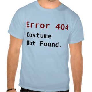 Error 404 Costume Not Found, Anti Halloween Geek Tshirt