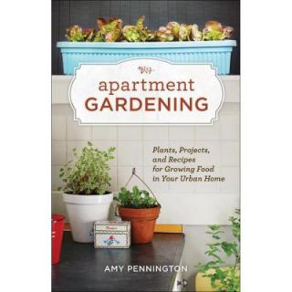 Apartment Gardening Book Plants, Projects and Recipes for Growing Food in Your Urban Home 9781570616884