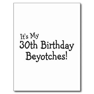 Its My 30th Birthday Beyotches Postcard