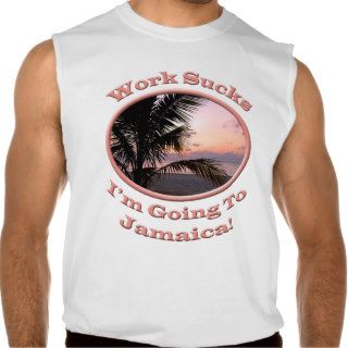 Funny Im Going to Jamaica Work Sucks Souvenir T Shirts