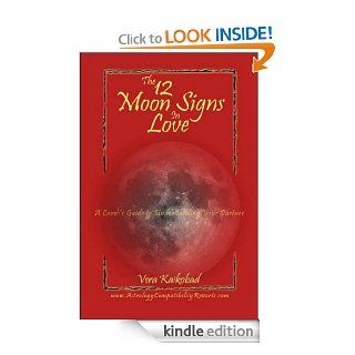 The 12 Moon Signs In Love A Lover's Guide To Understanding Your Partner eBook Vera Kaikobad Kindle Store