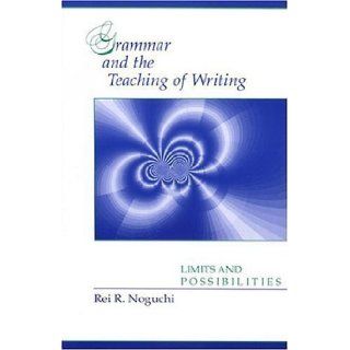 Grammar and the Teaching of Writing Limits and Possibilities by Rei R. Noguchi published by National Council of Teachers of English (1991) Books
