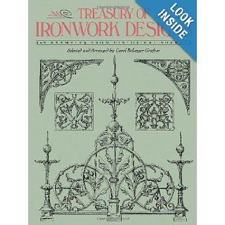 Treasury of Ironwork Designs 469 Examples from Historical Sources (Dover Pictorial Archive) Carol Belanger Grafton 9780486271262 Books