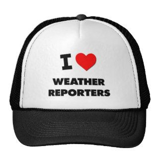 I love Weather Reporters Trucker Hat