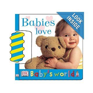 Babies Love (Baby's World Board Books) DK Publishing 9780789492128 Books