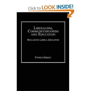 Liberalism, Communitarianism and Education Reclaiming Liberal Education (9780754653974) Patrick Keeney Books