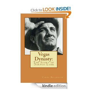 Vegas Dynasty  The Story of Darwin Lamb eBook Carol Bellhouse Kindle Store