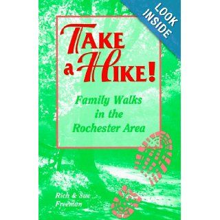 Take A Hike Family Walks in the Rochester (NY) Area Diane Maggs, Ric Freeman, Sue Freeman 9780965697460 Books