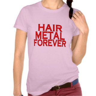 Hair Metal Forever T shirt