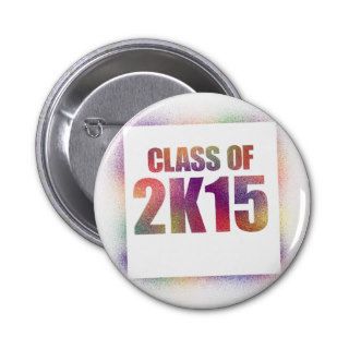 class of 2k15, class of 2015 pinback button