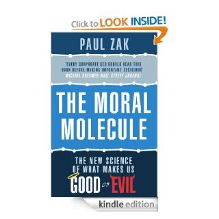 The Moral Molecule the new science of what makes us good or evil eBook Paul J. Zak Kindle Store