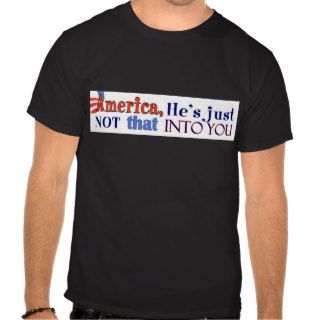 America, He's Just Not That Into You T Shirt