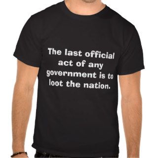 The last official act of any government is to lt shirts