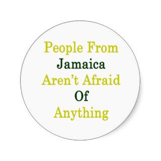 People Jamaica Aren't Afraid Of Anything Round Stickers