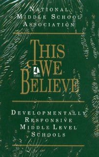 This We Believe Developmentally Responsive Middle Level Schools National Middle School Association 9781560901051 Books