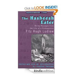 The Hasheesh Eater Being Passages from the Life of a Pythagorean (Subterranean Lives) eBook Fitz Hugh Ludlow, Professor Stephen Rachman Kindle Store