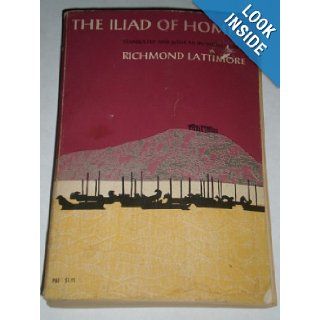 Iliad of Homer. Translated by Richmond Lattimore (Phoenix ed.) Homer, Richmond Lattimore Books