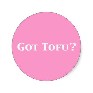 Got Tofu Gifts Round Stickers