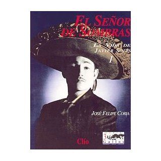 El senor de sombras La vida de Javier Solis (Serie 3 gallos) (Spanish Edition) Jose Felipe Coria 9789686932256 Books