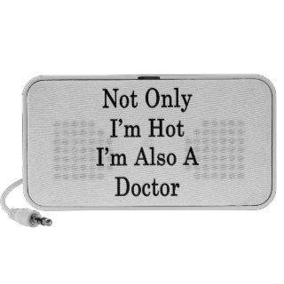Not Only I'm Hot I'm Also A Doctor Portable Speaker
