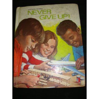 Never Give Up ( Holt Basic Reading Ser. ) Bernard J. ; Evertts, Eldonna L. ; Sprout, Janet ; Hunt, Lyman C. Weiss 9780030478369 Books