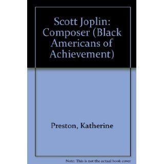 Scott Joplin (Baa) (Black Americans of Achievement) Katherine Preston, Kitty Preston, Nathan I. Huggins 9781555465988 Books