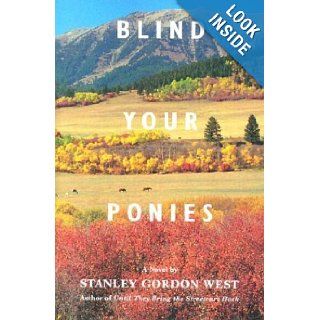 Blind Your Ponies Stanley G West 9780965624787 Books