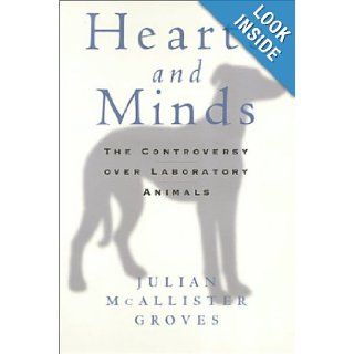 Hearts and Minds The Controversy over Laboratory Animals (Animals, Culture, and Society) Julian McAllister Groves 9781566394758 Books