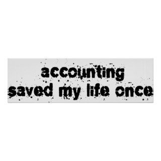 Accounting Saved My Life Once Posters
