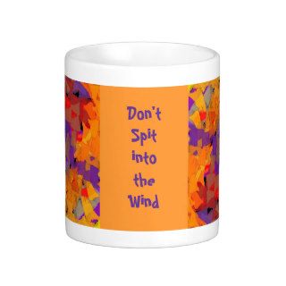 Don't spit into the wind mugs
