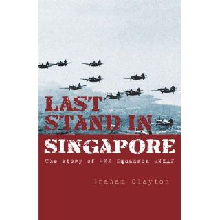 Last Stand in Singapore The Story of 488 Squadron Rnzaf 9781869790332 Books