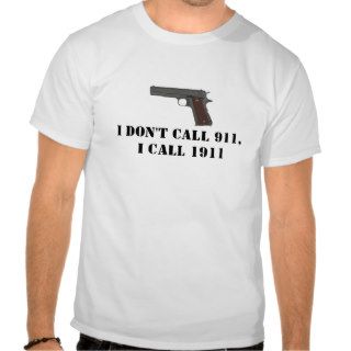 I don't call 911, I call 1911 #2 Shirts
