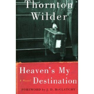 Heaven's My Destination A Novel Thornton Wilder 9780060088897 Books