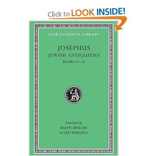 Josephus Jewish Antiquities, Books 14 15 (Loeb Classical Library No. 489) (9780674995383) Josephus, Ralph Marcus, Allen Wikgren Books