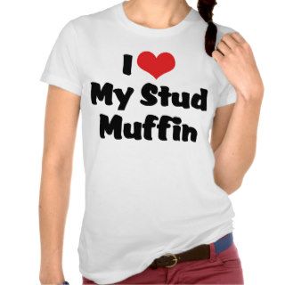 I Love My Stud Muffin T Shirt