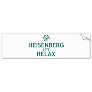 Heisenberg Says Relax Bumper Sticker