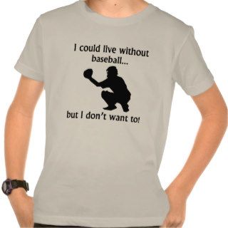I Could Live Without Baseball Tee Shirt