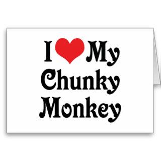 I Love My Chunky Monkey Card